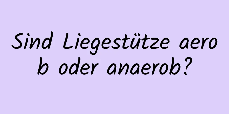 Sind Liegestütze aerob oder anaerob?