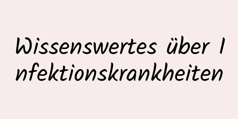 Wissenswertes über Infektionskrankheiten