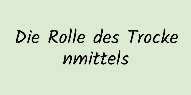 Die Rolle des Trockenmittels