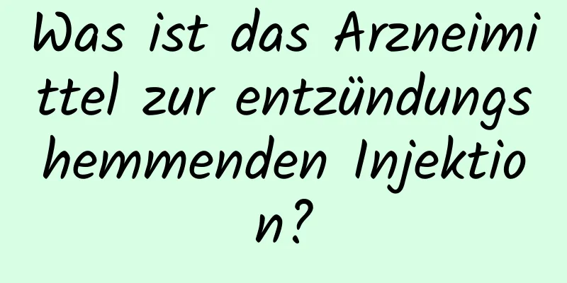 Was ist das Arzneimittel zur entzündungshemmenden Injektion?