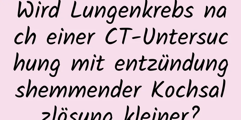 Wird Lungenkrebs nach einer CT-Untersuchung mit entzündungshemmender Kochsalzlösung kleiner?