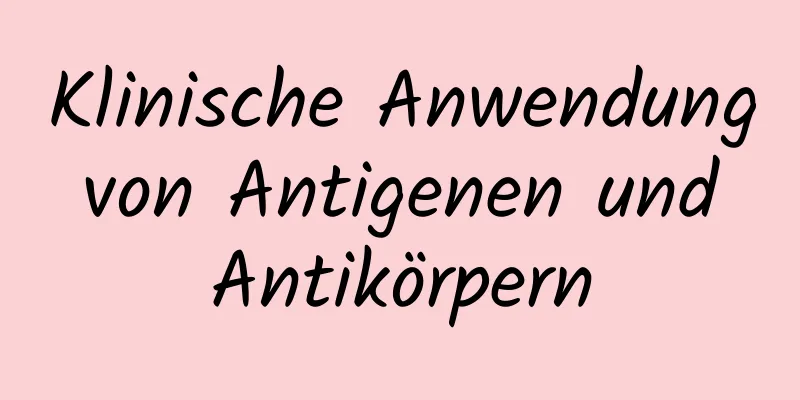 Klinische Anwendung von Antigenen und Antikörpern