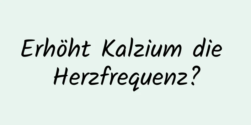 Erhöht Kalzium die Herzfrequenz?