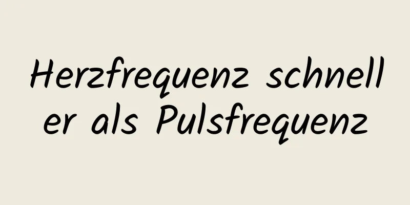 Herzfrequenz schneller als Pulsfrequenz