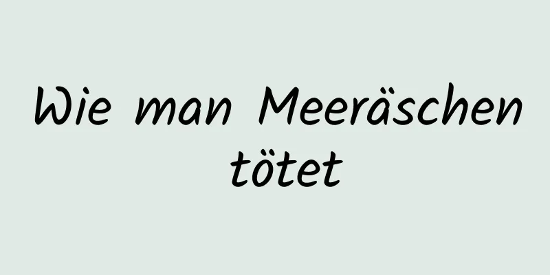 Wie man Meeräschen tötet