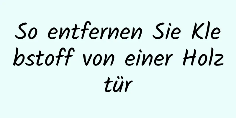 So entfernen Sie Klebstoff von einer Holztür