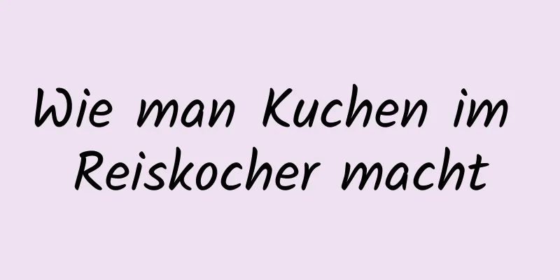 Wie man Kuchen im Reiskocher macht