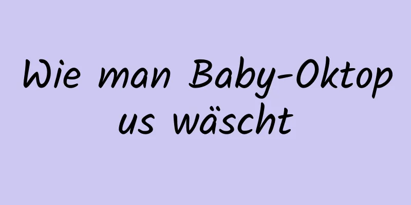 Wie man Baby-Oktopus wäscht