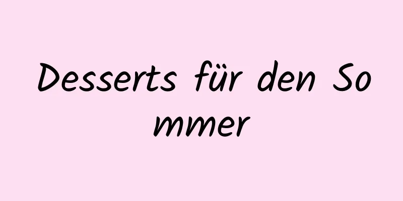 Desserts für den Sommer