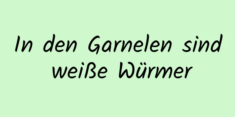 In den Garnelen sind weiße Würmer