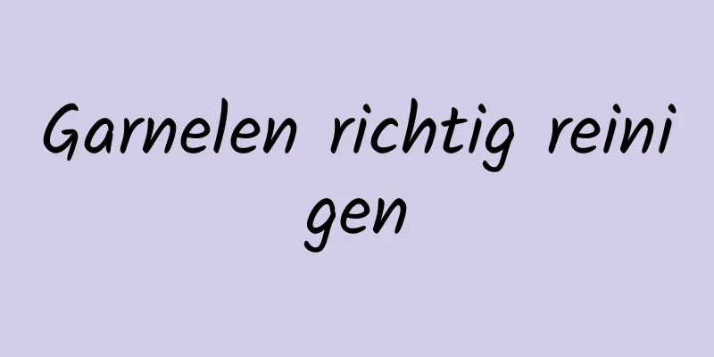 Garnelen richtig reinigen