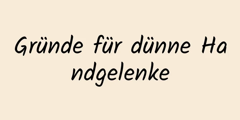 Gründe für dünne Handgelenke
