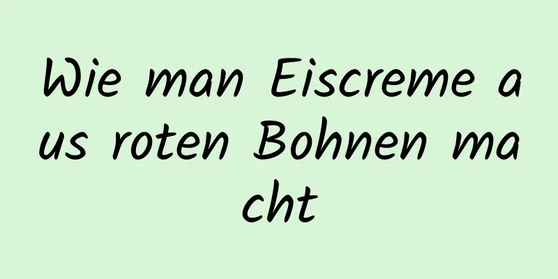 Wie man Eiscreme aus roten Bohnen macht