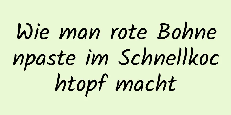 Wie man rote Bohnenpaste im Schnellkochtopf macht