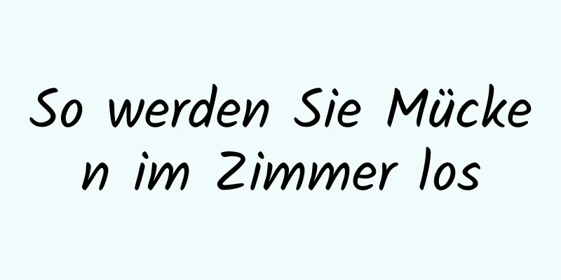 So werden Sie Mücken im Zimmer los