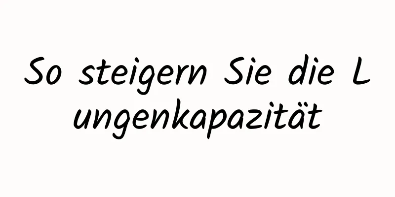 So steigern Sie die Lungenkapazität