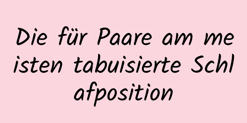 Die für Paare am meisten tabuisierte Schlafposition