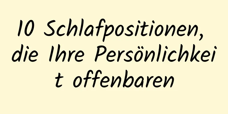 10 Schlafpositionen, die Ihre Persönlichkeit offenbaren