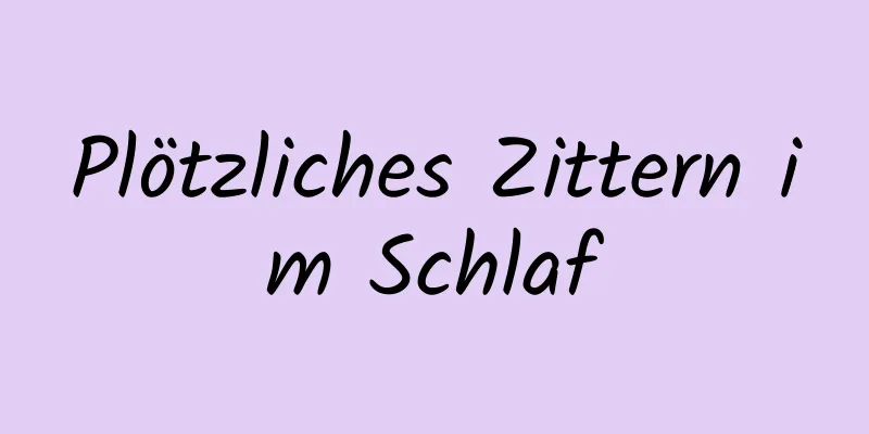 Plötzliches Zittern im Schlaf
