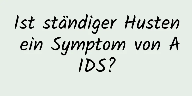 Ist ständiger Husten ein Symptom von AIDS?