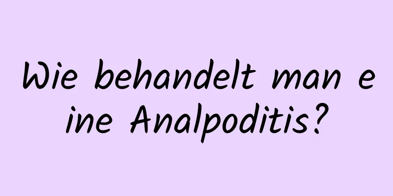 Wie behandelt man eine Analpoditis?