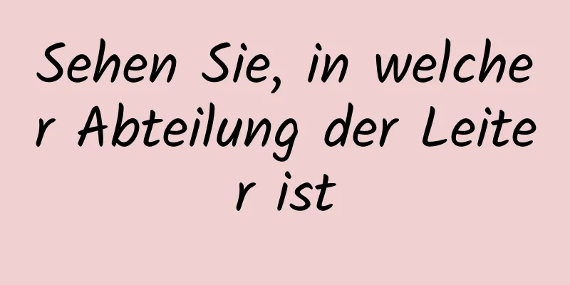 Sehen Sie, in welcher Abteilung der Leiter ist