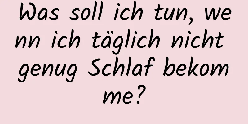 Was soll ich tun, wenn ich täglich nicht genug Schlaf bekomme?