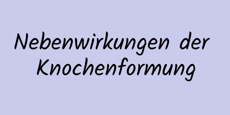 Nebenwirkungen der Knochenformung