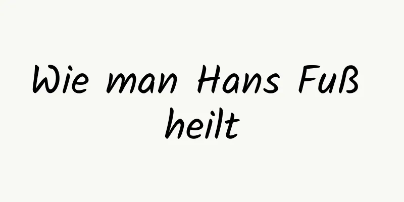 Wie man Hans Fuß heilt