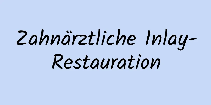 Zahnärztliche Inlay-Restauration