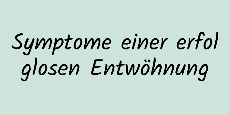 Symptome einer erfolglosen Entwöhnung