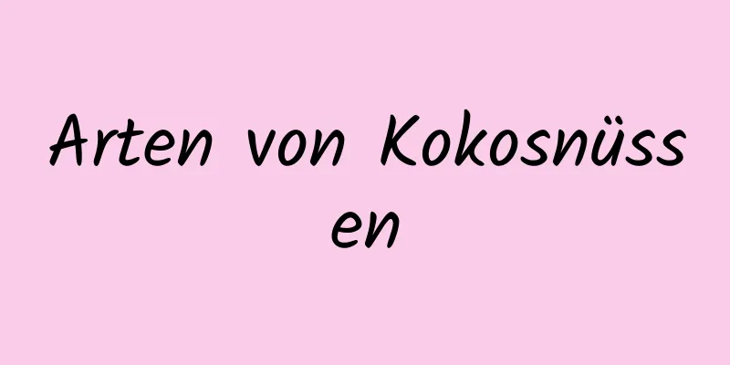 Arten von Kokosnüssen
