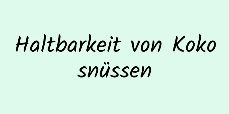 Haltbarkeit von Kokosnüssen