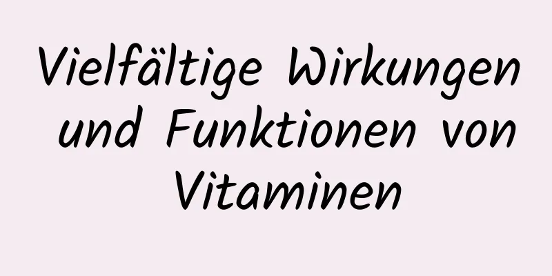 Vielfältige Wirkungen und Funktionen von Vitaminen