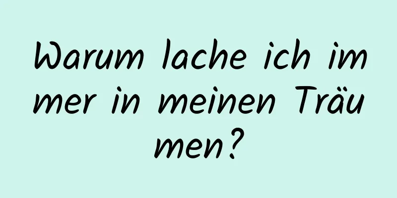 Warum lache ich immer in meinen Träumen?
