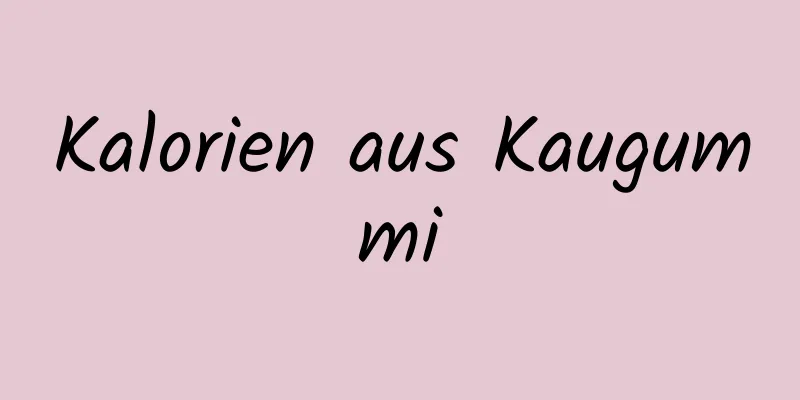 Kalorien aus Kaugummi