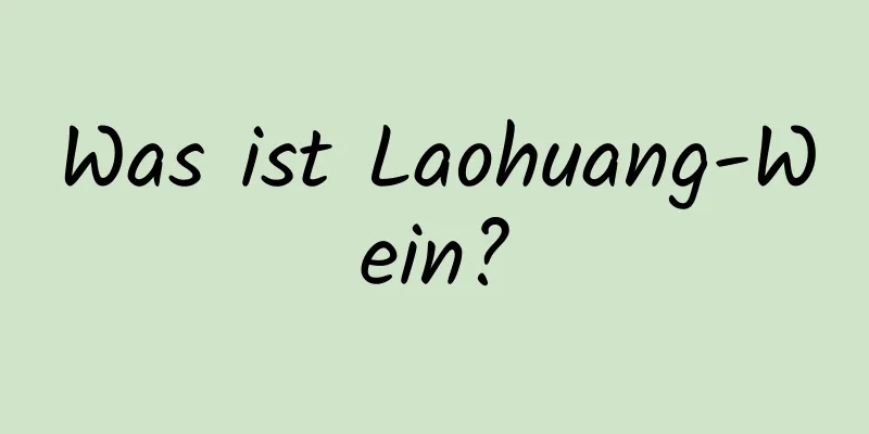 Was ist Laohuang-Wein?