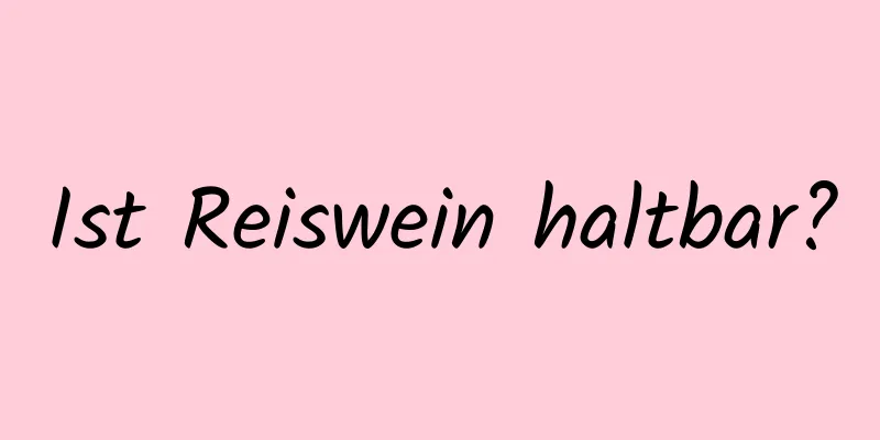 Ist Reiswein haltbar?