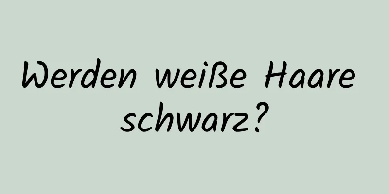 Werden weiße Haare schwarz?