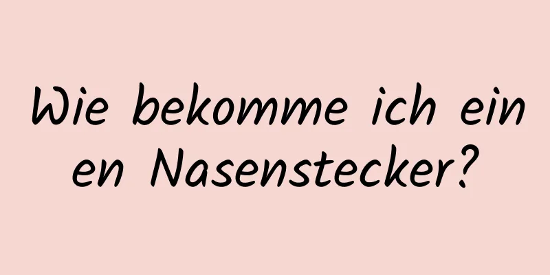 Wie bekomme ich einen Nasenstecker?