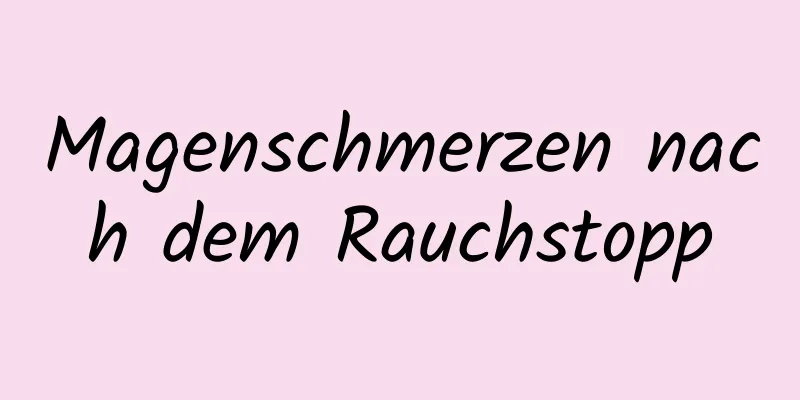 Magenschmerzen nach dem Rauchstopp