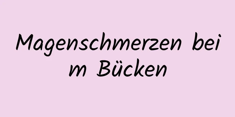 Magenschmerzen beim Bücken