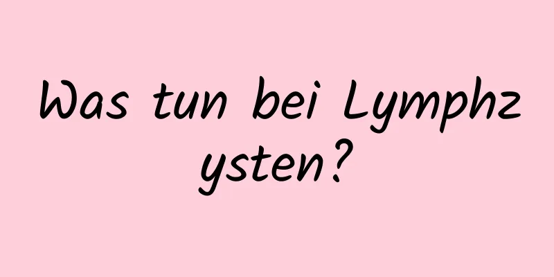 Was tun bei Lymphzysten?