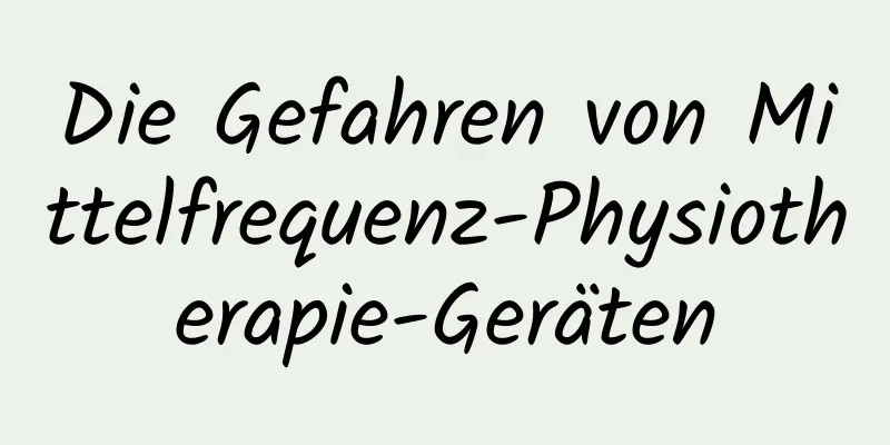 Die Gefahren von Mittelfrequenz-Physiotherapie-Geräten