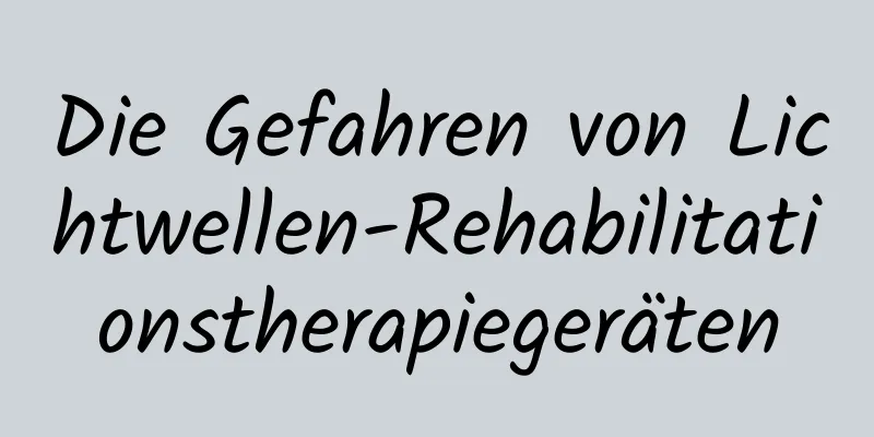 Die Gefahren von Lichtwellen-Rehabilitationstherapiegeräten