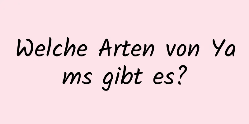 Welche Arten von Yams gibt es?