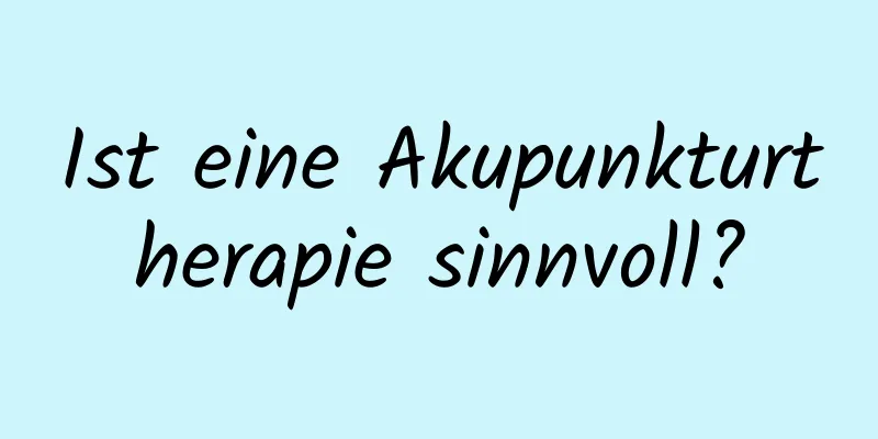 Ist eine Akupunkturtherapie sinnvoll?