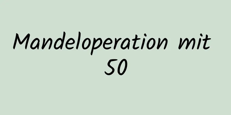 Mandeloperation mit 50