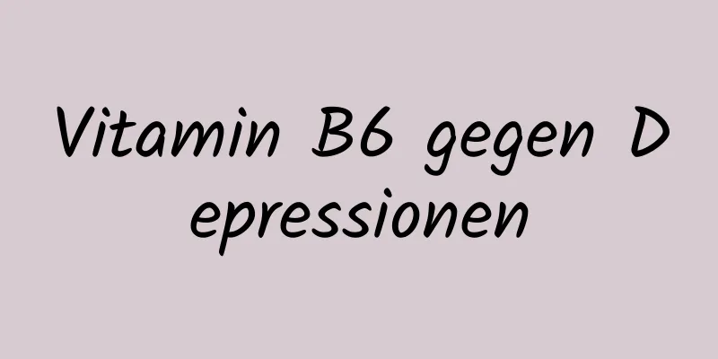 Vitamin B6 gegen Depressionen