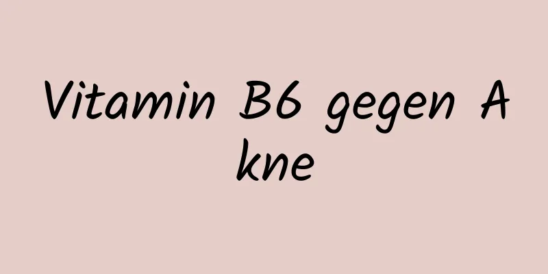 Vitamin B6 gegen Akne
